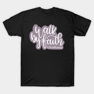 Walk By Faith - 2 Corinthians 5:7 T-Shirt